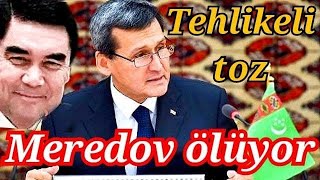 Acil!!  Türkmenistan Dışişleri Bakanı Meredov, bir çeşit tehlikeli tozdan hastalanarak ölüyor