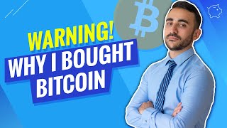 WARNING! Why I Bought Bitcoin