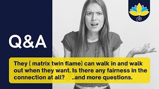 Q&A6: Matrix twin flame walks in & out when they want. Is there fairness in the connection at all?