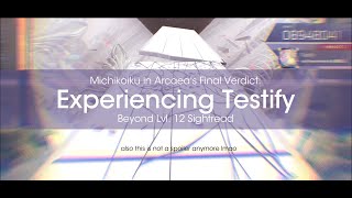 [Arcaea | Final Verdict] Experiencing Testify | Beyond Lvl. 12 | Sightread