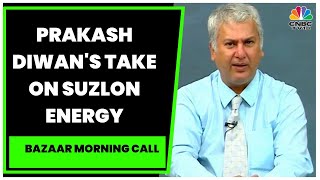 Market Expert Prakash Diwan Speaks On The Stocks On Suzlon Energy | Bazaar Morning Call | CNBC-TV18