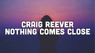 Craig Reever - nothing comes close (lyrics) | lyrical genius