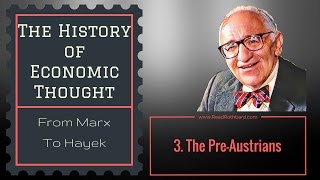 History of Economic Thought - 3 of 6 - The Pre Austrians - Murray N Rothbard