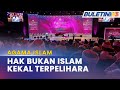 AGAMA ISLAM | Kerajaan Beri Jaminan Keadilan, Keselesaan Untuk Semua Kaum