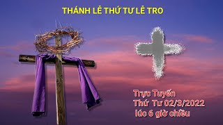 Thánh Lễ Trực Tuyến Lễ Tro - Thứ Tư 02.3.2022 lúc 6g00 chiều