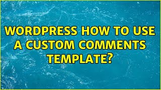 Wordpress: How to use a custom comments template? (2 Solutions!!)
