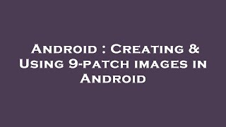 Android : Creating & Using 9-patch images in Android