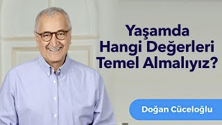 Yaşamda Hangi Değerleri Temel Almalıyız?