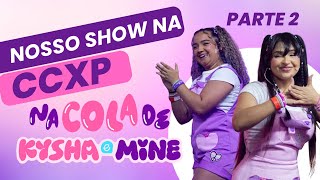 NOSSO SHOW NA CCXP24 - Parte 2 | Na Cola de Kysha e Mine