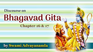 Discourse on Bhagavad Gita Chapter 16 \u0026 17 by Swami Advayananda - 4 of 6-Ch16-Vs 22to24 \u0026 Ch.7-Vs 01