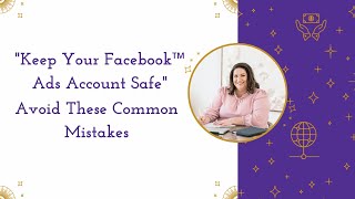 Keep Your Facebook™ Ads Account Safe - Avoid These Common Mistakes