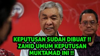 KEPUTUSAN SUDAH DIBUAT !! ZAHID UMUM KEPUTUSAN MUKTAMAD INI !!