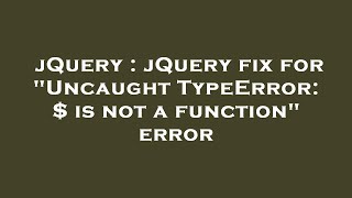 jQuery : jQuery fix for "Uncaught TypeError: $ is not a function" error
