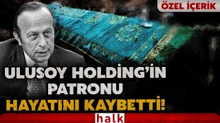 Türkiye'nin önde gelen şirketlerinden Ulusoy Holding'in ortaklarından Yılmaz Ulusoy vefat etti!