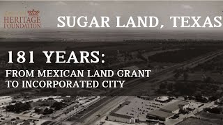 181 Years: From Mexican Land Grant to Incorporated City | The Story of Sugar Land, Texas