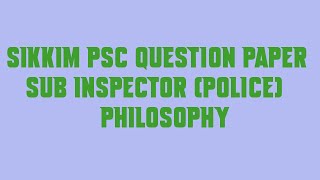 Sikkim PSC Question Paper Sub Inspector Police Philosophy