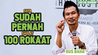 SAYA SUDAH PERNAH SHOLAT 100 ROKAAT - KH. BAHA'UDDIN NUR SALIM (GUS BAHA')