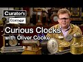 Curious Clocks And Watches Through Time With Oliver Cooke | Curator's Corner S8 E1