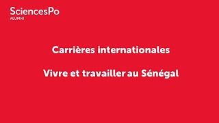 Sciences Po Alumni | 10/03/2022 | Carrières internationales : Vivre et travailler au Sénégal