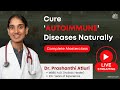 Cure Autoimmune Diseases Naturally - Full Masterclass by Dr. Prashanthi Atluri, (Holistic Healer)