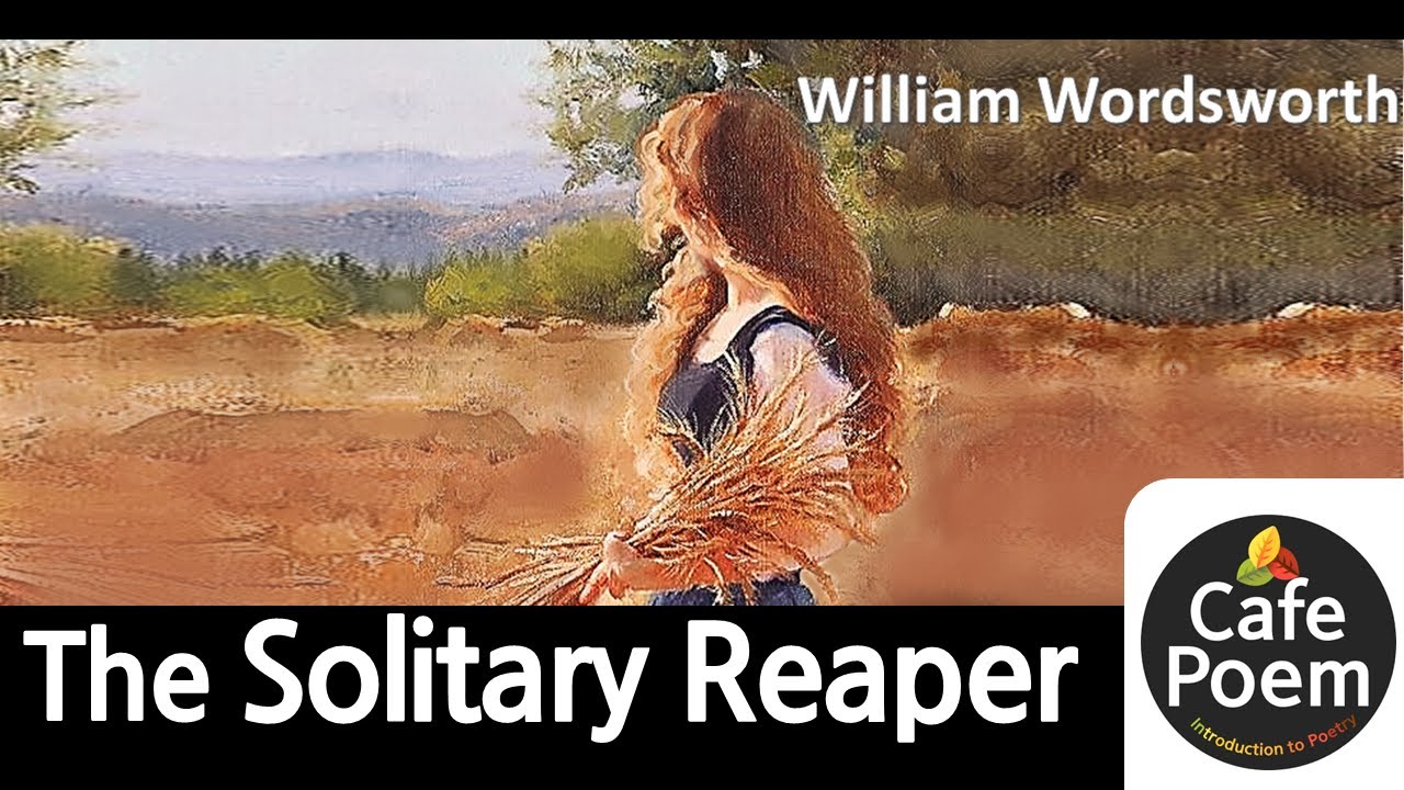 "The Solitary Reaper By William Wordsworth": In-Depth Analysis And ...