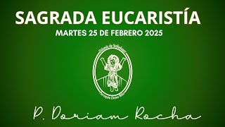 SAGRADA EUCARISTIA / MARTES 25 DE FEBRERO 2025 / 6:30 PM / PADRE DORIAM ROCHA VERGARA