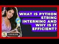 What Is Python String Interning And Why Is It Efficient? - Python Code School