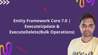 Entity Framework Core 7.0 | ExecuteUpdate & ExecuteDelete(Bulk Operations)