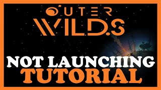 Outer Wilds – Fix Not Launching – Complete Tutorial