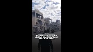 Kegembiraan warga Gaza memudar usai melihat rumah hancur tak tersisa