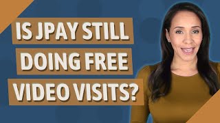 Is JPay still doing free video visits?