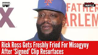 Rick Ross Gets Fried For Misogyny After ‘Signed’ Clip Resurfaces