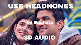 Dil Bechara 8D Audio | Sushant Singh Rajput | Sanjana Sanghi | A.R. Rahman | Mukesh Chhabra | 8D