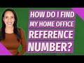 How do I find my home office reference number?