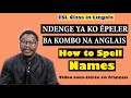 NDENGE YA KO ÉPELER  BA KOMBO NA ANGLAIS (How to Spell Names)