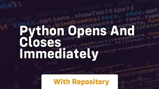 python opens and closes immediately