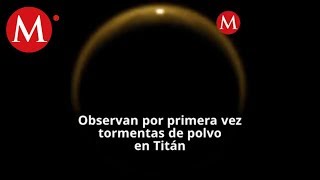 Observan por primera vez tormentas de polvo en Titán