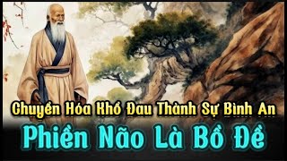 Phiền não là Bồ Đề.Chuyển hóa khổ đau thành sự bình an./ Triết Tâm Ký