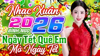 Ngày Tết Quê Em Remix✨ Liên Khúc Nhạc Xuân 2026 Hay Nhất | Nhạc Tết Chào Xuân Bính Ngọ 2026
