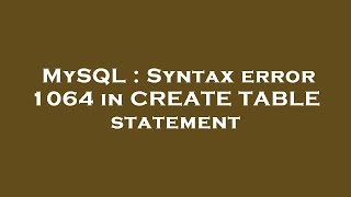 MySQL : Syntax error 1064 in CREATE TABLE statement