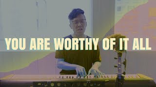 YOU ARE WORTHY OF IT ALL | 袮配得全所有