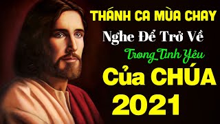 Thánh Ca Mùa Chay 2021 - Chọn Lọc Thánh Ca Mùa Chay Hay Nhất |Nghe Để Trở Về Trong Tình Yêu Của CHÚA