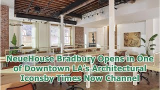 NeueHouse Bradbury Opens in One of Downtown LA’s Architectural Iconsby Times Now Channel