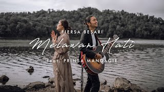 FIERSA BESARI Melawan Hati feat PRINSA MANDAGIE official lyric video