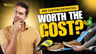 Are Custom Orthotics Worth the Cost?