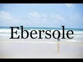 How To Pronounce Ebersole🌈🌈🌈🌈🌈🌈Pronunciation Of Ebersole