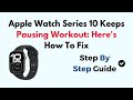 Apple Watch Series 10 Keeps Pausing Workout: Here's How To Fix