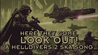 Here They Come, Look out! - A Helldivers 2 Ska Song