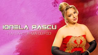 Ionela Pascu - Hai sarută-mă cu foc (Videoclip Oficial)