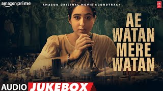 Ae Watan Mere Watan (Audio Jukebox) Sara Ali Khan | Full Album | Kannan Iyer | T-Series